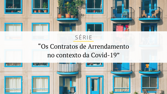 SÉRIE “Os Contratos de Arrendamento no Contexto da Covid-19″